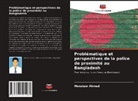 Monaiam Ahmed - Problématique et perspectives de la police de proximité au Bangladesh