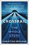 Christian Wolmar - Crossrail: The Whole Story