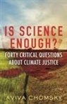 Aviva Chomsky - Is Science Enough?