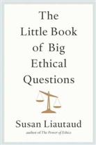 Susan Liautaud - The Little Book of Big Ethical Questions