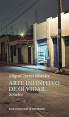 Miguel Torres Morales - Arte infinitivo de Olvidar