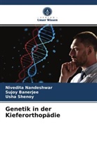 Sujo Banerjee, Sujoy Banerjee, Nivedit Nandeshwar, Nivedita Nandeshwar, Usha Shenoy - Genetik in der Kieferorthopädie
