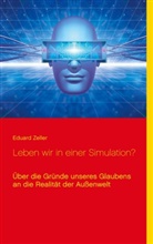 Eduard Zeller - Leben wir in einer Simulation?