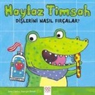 Georgie Birkett, Jane Clarke - Haylaz Timsah Dislerini Nasil Fircalar