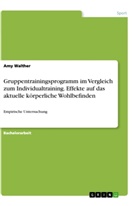 Amy Walther - Gruppentrainingsprogramm im Vergleich zum Individualtraining. Effekte auf das aktuelle körperliche Wohlbefinden
