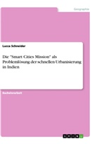 Lucca Schneider - Die "Smart Cities Mission" als Problemlösung der schnellen Urbanisierung in Indien