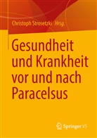 Christop Strosetzki, Christoph Strosetzki - Gesundheit und Krankheit vor und nach Paracelsus