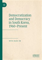 Hyug Baeg Im - Democratization and Democracy in South Korea, 1960-Present