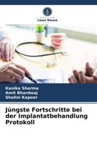 Ami Bhardwaj, Amit Bhardwaj, Shalini Kapoor, Kanik Sharma, Kanika Sharma - Jüngste Fortschritte bei der Implantatbehandlung Protokoll