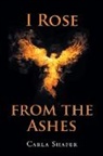 Carla Shafer - I Rose from the Ashes
