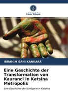 Ibrahim Sani Kankara - Eine Geschichte der Transformation von Kauranci in Katsina Metropolis