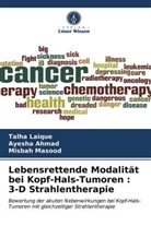 Ayesh Ahmad, Ayesha Ahmad, Talh Laique, Talha Laique, Misbah Masood - Lebensrettende Modalität bei Kopf-Hals-Tumoren : 3-D Strahlentherapie