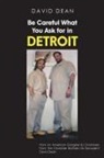 David Dean - Be Careful What You Ask for in Detriot