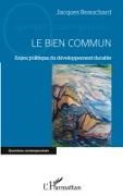 Jacques Beauchard - Le Bien Commun Enjeu politique du développement durable