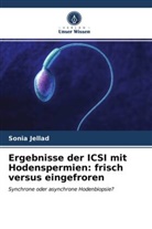 Sonia Jellad - Ergebnisse der ICSI mit Hodenspermien: frisch versus eingefroren
