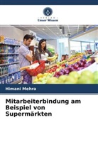 Himani Mehra - Mitarbeiterbindung am Beispiel von Supermärkten