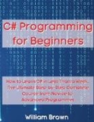 William Brown - C# Programming for Beginners
