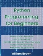 William Brown - Python Programming for Beginners