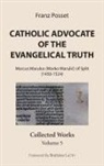 Franz Posset - Catholic Advocate of the Evangelical Truth