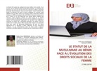 Dodzi Kossi MISSIHOUN, Hasmaath SEIDOU - LE STATUT DE LA MUSULMANE AU BÉNIN FACE À L'ÉVOLUTION DES DROITS SOCIAUX DE LA FEMME
