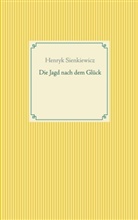 Henryk Sienkiewicz - Die Jagd nach dem Glück und andere Novellen