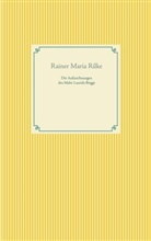 Rainer Maria Rilke - Die Aufzeichnungen des Malte Laurids Brigge