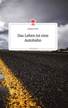 Johannes Perl - Das Leben ist eine Autobahn. Life is a Story - story.one