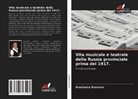 Anastasia Roznova - Vita musicale e teatrale della Russia provinciale prima del 1917.