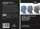 Umesh Chaudhary, Dileep Kumar, Dr. Dileep Kumar - Inibitori della Tau per iltrattamento dellamalattia diAlzheimer