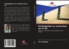 Suma George - Prolongation ou extinction de la vie