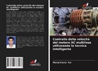 Manoj Kumar Kar - Controllo della velocità del motore AC multifase utilizzando la tecnica intelligente