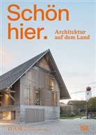 Annette Becker, Stefanie Lampe, Annette Becker, Peter Cachola Schmal, Stefanie Lampe, Lessano Negussie... - Schön hier. Architektur auf dem Land