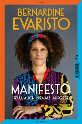 Bernardine Evaristo - Manifesto. Warum ich niemals aufgebe. Ein inspirierendes Buch über den Lebensweg der ersten Schwarzen Booker-Prize-Gewinnerin und Bestseller-Autorin von »Mädchen, Frau etc.«