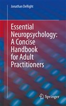 Jonathan DeRight - Essential Neuropsychology: A Concise Handbook for Adult Practitioners