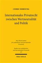 Cedric Hornung - Internationales Privatrecht zwischen Wertneutralität und Politik