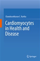 Chandrasekharan Kartha, Chandrasekharan C Kartha, Chandrasekharan C. Kartha - Cardiomyocytes in Health and Disease