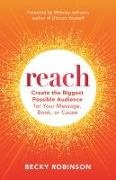 Whitney Johnson, Becky Robinson - Reach Create the Biggest Possible Audience for Your Message, Book, or Cause