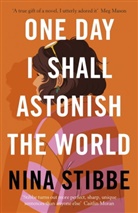 Nina Stibbe, Stibbe Nina - One Day I Shall Astonish the World