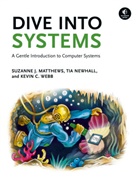 Suzanne J Matthews, Suzanne J. Matthews, Tia Newhall, Kevin C Webb, Kevin C. Webb - Dive Into Systems