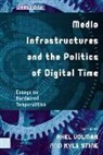Axel Stine Volmar, Dr. (Eng) Axel Stine Volmar, Dr. Eng Axel Stine Volmar, Kyle Stine, Axel Volmar - Media Infrastructures and the Politics of Digital Time