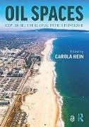 Carola Hein, Carola Hein,  Hein Carola - Oil Spaces - Exploring the Global Petroleumscape