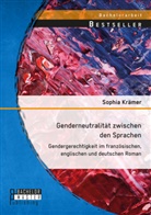 Sophia Krämer - Genderneutralität zwischen den Sprachen. Gendergerechtigkeit im französischen, englischen und deutschen Roman