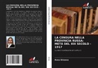 Anna Stroeva - LA CENSURA NELLA PROVINCIA RUSSA: METÀ DEL XIX SECOLO - 1917