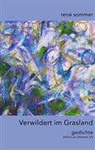 René Sommer, artfactor ib-lyric ch, artfactory ib-lyric ch, Artfactory Ib-Lyric. Ch, artfactory ib-lyric.ch - Verwildert im Grasland