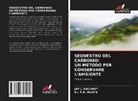 JAY J. KACHHOT, Dr. P.K. MEHTA, P. K. Mehta - SEQUESTRO DEL CARBONIO: UN METODO PER CONSERVARE L'AMBIENTE