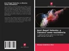 Blanca Cebollero Otín - José Ángel Valente: o clássico como resistência