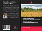 Aveek Samanta - Efeito de Alguns Pesticidas Domésticos no Crescimento e Reprodução de Plantas