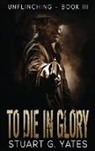 Stuart Yates, Stuart G. Yates - To Die In Glory
