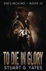 Stuart Yates, Stuart G. Yates - To Die In Glory