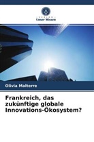 Olivia Malterre - Frankreich, das zukünftige globale Innovations-Ökosystem?